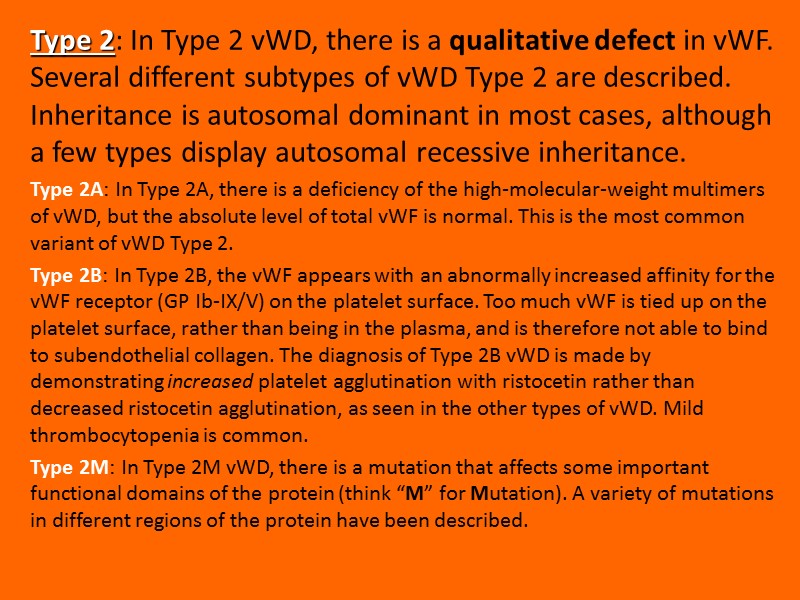 Type 2: In Type 2 vWD, there is a qualitative defect in vWF. Several